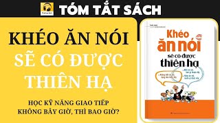 Tóm tắt Sách KHÉO ĂN NÓI SẼ CÓ ĐƯỢC THIÊN HẠ I Học kỹ năng giao tiếp  Không bây giờ thì bao giờ [upl. by Peregrine]