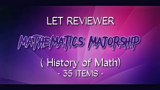 LET REVIEWER  MATHEMATICS MAJORSHIP History of Math [upl. by Ladnik445]