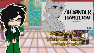 Hamilton react to ‘Alexander Hamilton’ animaticgl2reaction videoanimatic by astrelli [upl. by Eisnil]