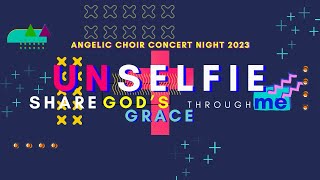 ANGELIC CHOIR NIGHT 2023  UNSELFIE [upl. by Ycaj]