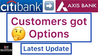 Citibank to Axis Bank Transition Latest Update Customers got these Options  Citibank Rewards Card [upl. by Eladnor822]