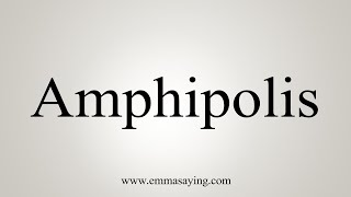 How To Say Amphipolis [upl. by Lilia234]