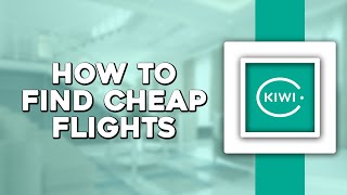 How To Find Cheap Flights on Kiwi com Easiest Way [upl. by Essie]