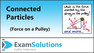 Connected Particles  Force on a pulley  ExamSolutions [upl. by Aniretak]