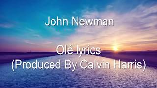 Calvin Harris ft John Newman  Ole Lyrics [upl. by Malley]