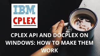 CPLEX API amp Docplex Windows Setup Guide How to make them work [upl. by Polash]