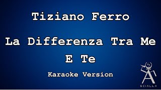 Tiziano Ferro  La Differenza Tra Me E Te KARAOKE [upl. by Ecidnarb367]