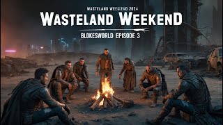 WASTELAND WEEKEND 2024 EPISODE 3 0F 9 [upl. by Lehcear]