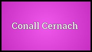 Conall Cernach Meaning [upl. by Kaslik470]