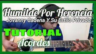 Tutorial  Acordes  Humilde Por Herencia  Jovanny Cadena Y Su Estilo Privado [upl. by Rehpotsirhcnhoj]