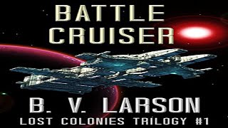 Battle Cruiser Lost Colonies Trilogy Book 1  B V Larson [upl. by Rubliw]