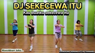 DJ SEKECEWA ITU  KAU BUATKU SEKECEWA ITU  TIKTOK VIRAL  SENAM KREASI sanggarsenamatya8917 [upl. by Novelc]