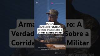 Parte 1 Armas do Futuro A Verdade Oculta Sobre a Corrida Espacial Militar universo space [upl. by Oynotna]