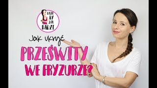 Triki fryzjerskie 5  jak ukryć prześwity we fryzurze [upl. by Box801]