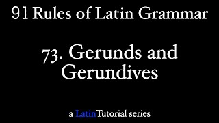 Rule 73 Gerunds and Gerundives [upl. by Nnov165]