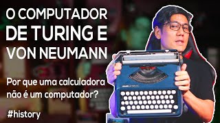 O Computador de Turing e Von Neumann  Por que calculadoras não são computadores [upl. by Anha]