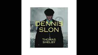 Thomas Shelby  Dennis Slon [upl. by Melisande380]