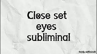 close set eyes subliminal Requested [upl. by Waylen]