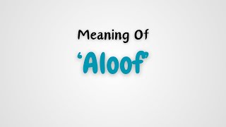 What is the meaning of Aloof [upl. by Ahens]