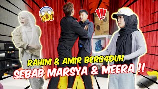 RAHIM amp AMIR BERG4DUH SEBAB MARSYA amp MEERA   AMIR TERSEP4K BOLA KENA MARSYA [upl. by Ayamat]