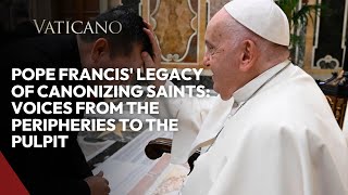 Pope Francis Legacy of Canonizing Saints Voices from the Peripheries to the Pulpit [upl. by Studdard]