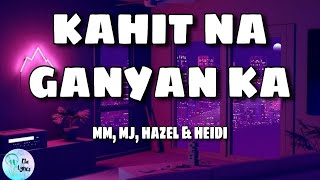 Kahit na Ganyan ka  MM MJ Hazel amp Heidi Lyrics [upl. by Koenraad971]