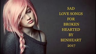 Sad Love Songs For Broken Hearted by BENHEART [upl. by Leuamme]