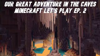 Our Great Adventures In The Caves Minecraft Lets Play Ep 2 [upl. by Retla455]