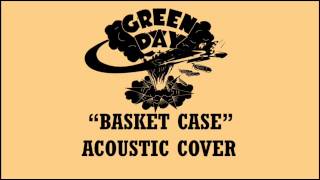 Green Day  Basket Case Acoustic Cover [upl. by Dulcinea]