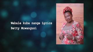 Webale kuba nange Lyrics Audio Betty Muwanguzi  Ugandan Music [upl. by Ameen]