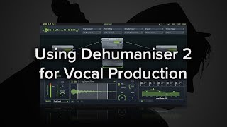 Using Dehumaniser 2 for Vocal Production [upl. by Ragnar]