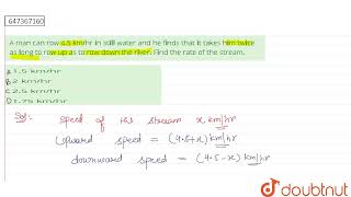 A man can row 45 kmhr in still water and he finds that it takes him twice as long to row up as [upl. by Sordnaxela840]