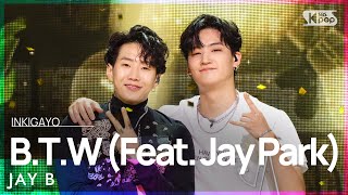 JAY B제이비  BTW Feat Jay Park 인기가요 inkigayo 20210829 [upl. by Christmann535]