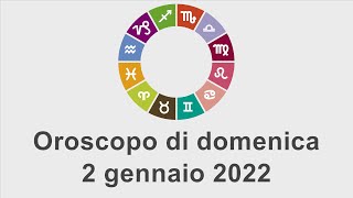 Oroscopo di domenica 2 gennaio 2022 [upl. by Burford]