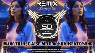 MAIN TUJHSE AISE MILOON  DJ EDM SONG REMIX  DJ HINDI REMIX SONG  UNIQUE STYLE MIX  DJ SIDAY [upl. by Nrev]