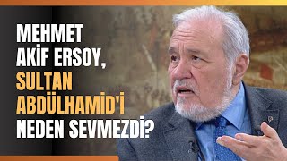 Mehmet Akif Ersoy Sultan Abdülhamidi Neden Sevmezdi [upl. by Perrin]