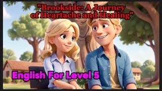 English For Level 5  Learn English Through Story  quotBrookside A Journey of Heartache and Healingquot [upl. by Eenot]