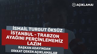 Başkan adayı İsmail Turgut Öksüz İstanbul  Trabzon ayağını perçinlememiz lazım [upl. by Wein424]