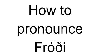 How to Pronounce Fróði Icelandic [upl. by Etteb]