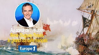 Au cœur de lhistoire René DuguayTrouin le grand corsaire français Franck Ferrand [upl. by Hgielime285]