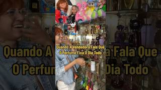 A Vendedora Falou Que O Perfume Fixa O Dia Todo shorts [upl. by Gilford]