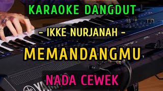 MEMANDANGMU  IKKE NURJANAH  KARAOKE NADA CEWEK [upl. by Sergias]