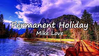 Mike Love  Permanent Holiday lyrics [upl. by Dnalor]