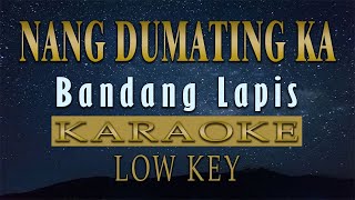 Nang Dumating Ka  Bandang Lapis KARAOKE Low Key [upl. by Xineohp]