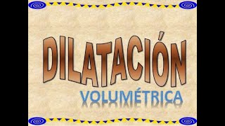 DILATACIÓN VOLUMÉTRICA  LOO [upl. by Airednaxela]