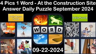 4 Pics 1 Word  At the Construction Site  22 September 2024  Answer Daily Puzzle  Bonus Puzzle [upl. by Supat]