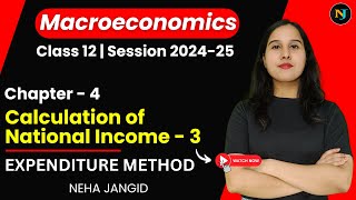 Ch 4 Expenditure Method  Calculation of National Income  Part 3  Class 12  Macroeconomics [upl. by Onairam44]