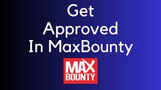 How to Get Approved For MaxBounty 2024 Updated [upl. by Franklyn]