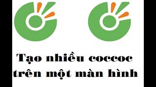 Hướng dẫn tạo nhiều coccoc trên một màn hình máy tínhthủ thuật hay máy tính [upl. by Seton520]