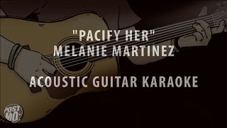 PACIFY HER  MELANIE MARTINEZ ACOUSTIC GUITAR KARAOKE  COVER  INSTRUMENTAL  LYRICS amp CHORDS [upl. by Ylesara851]